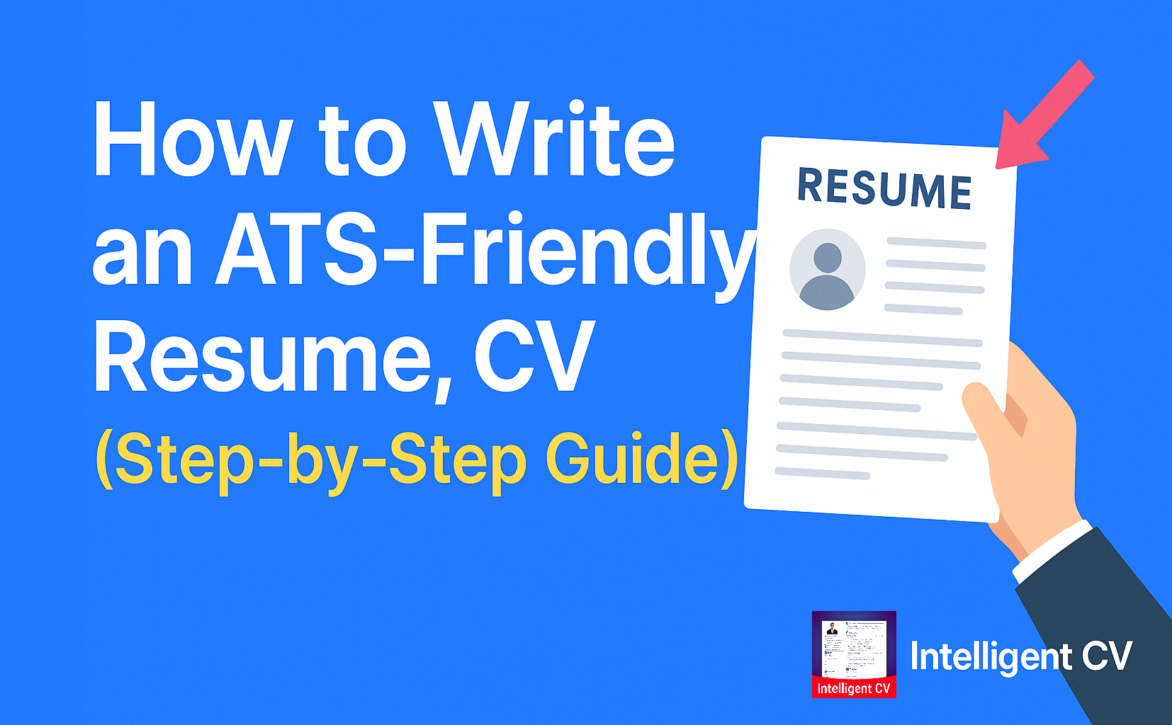 How to Write an ATS Friendly Resume, CV (Step-by-Step Guide + Free Templates) 1 ATS friendly resume format by intelligent cv